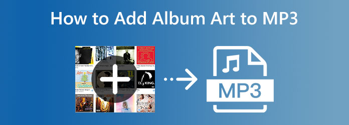 4 Ways on How to Add Album Art to MP3 Using Various Devices