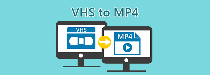 VHS to MP4 Converter – How to Convert VHS to MP4 on Windows/Mac